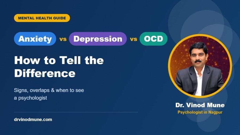 Anxiety vs depression vs OCD - guide by Dr. Vinod Mune, psychologist in Nagpur