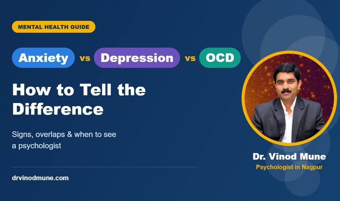 Anxiety vs depression vs OCD - guide by Dr. Vinod Mune, psychologist in Nagpur